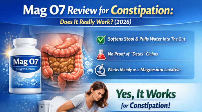 Mag O7 Review for Constipation: Does It Really Work? (2026) Mag O7 Review for Constipation