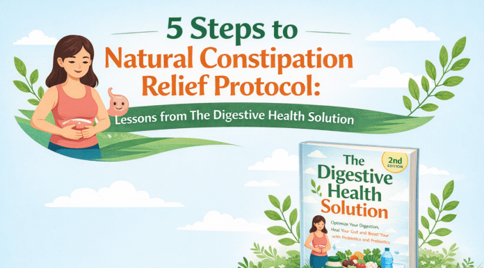 5 Steps to Natural Constipation Relief Protocol: Lessons from The Digestive Health Solution 5 Steps to Natural Constipation Relief Protocol