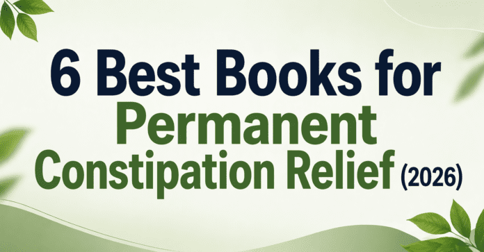 6 Best Books for Permanent Constipation Relief (2026)