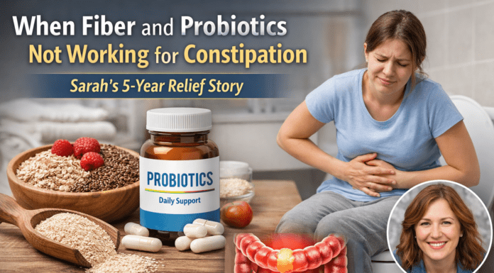When Fiber and Probiotics Not Working for Constipation: Sarah’s 5-Year Relief