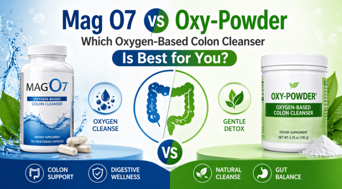 Mag O7 vs Oxy-Powder: Which Oxygen-Based Colon Cleanser Is Best for You? Mag O7 vs Oxy-Powder